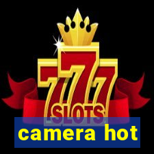 camera hot